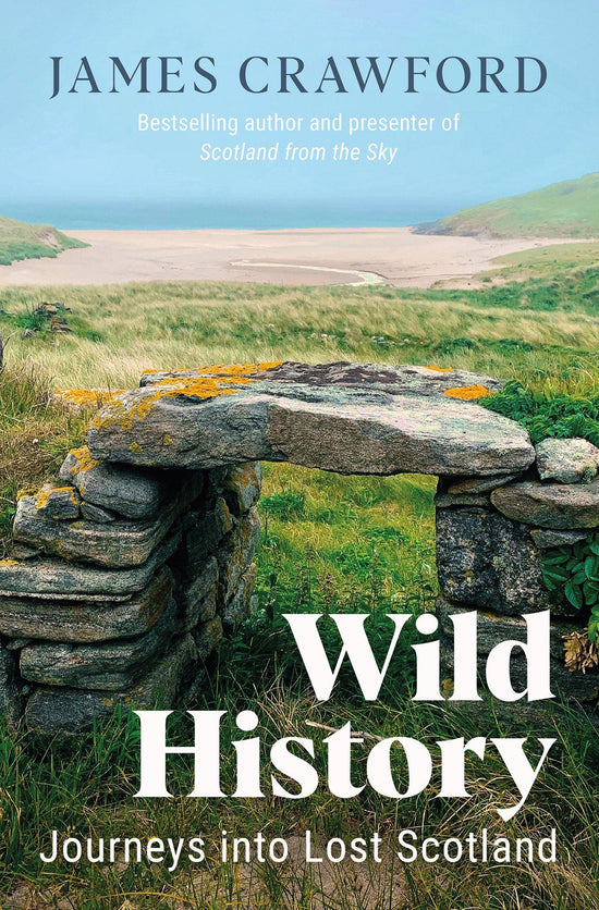 Wild History - Journeys into Lost Scotland