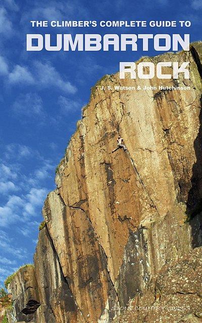 The Climber's Complete Guide to Dumbarton Rock by John Hutchinson & J S Watson
