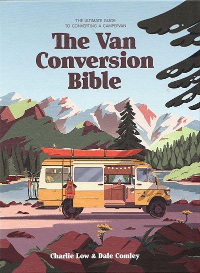 The Van Conversion Bible by Charlie Low & Dale Comley