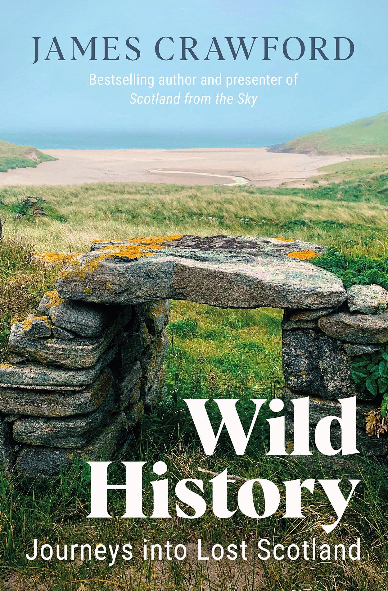 Wild History - Journeys into Lost Scotland