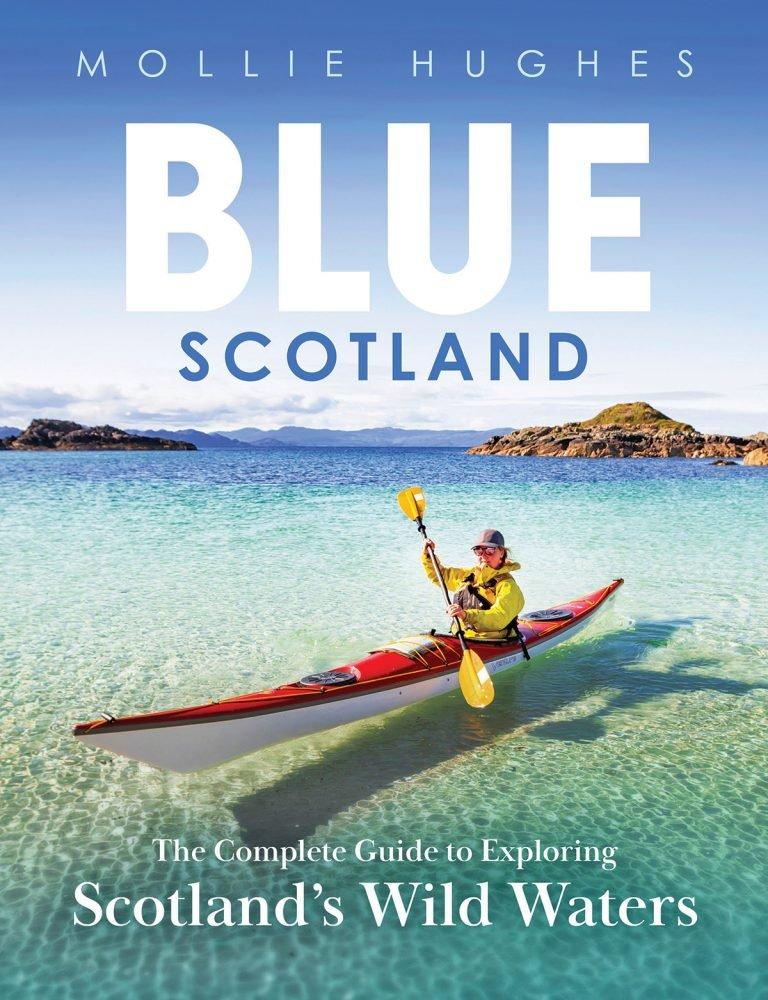 Blue Scotland: The Ultimate Guide to Exploring Scotland’s Wild Waters by Mollie Hughes